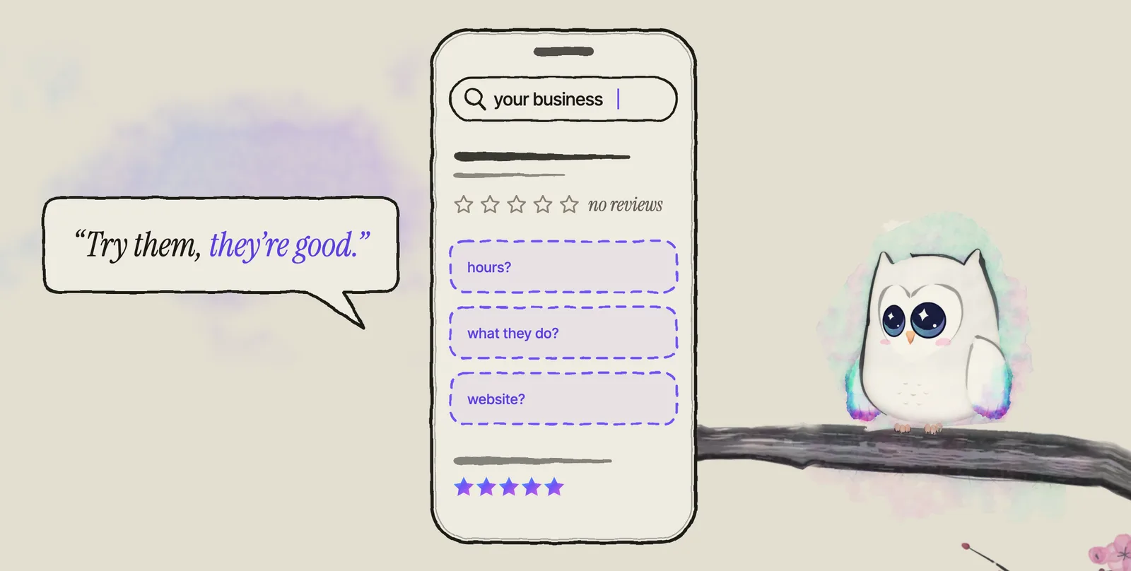 A speech bubble reads: Try them, they&rsquo;re good. Beside it, a drawn phone shows a search for your business: five empty stars marked no reviews, then dashed empty rows asking hours, what they do and website. The next result down has five full stars. Ao, the Aurora Owl mascot, watches from an ink plum branch.